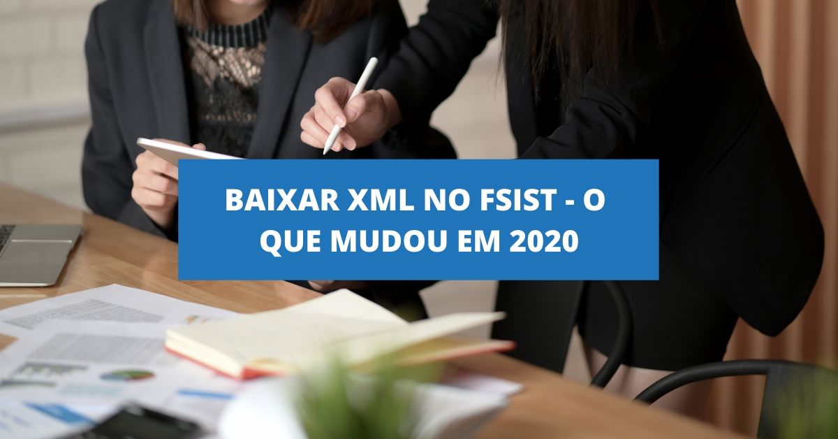 Baixar XML no FSist - o que mudou em 2020